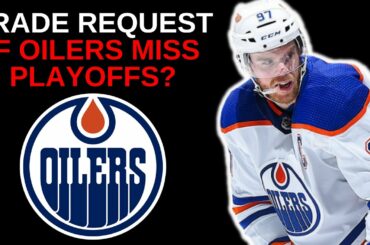 Connor McDavid TRADE REQUEST If The Edmonton Oilers Miss The NHL Playoffs?