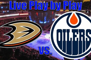 Anaheim Ducks vs. Edmonton Oilers  - Live NHL Play By Play