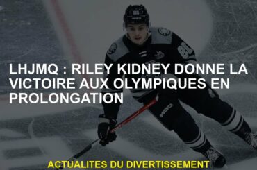 LHJMQ: Riley Kidney donne la victoire aux Jeux olympiques en prolongation