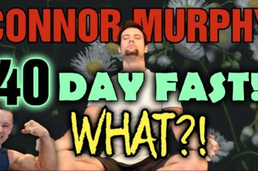 Connor Murphy || 40 DAY FAST!!! || Does He Need Help???