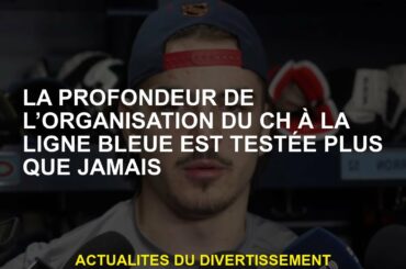 La profondeur de l'organisation de CH sur la ligne bleue est plus que jamais testée