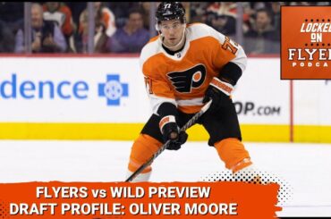 Philadelphia Flyers vs Minnesota Wild preview; Gary Bettman’s latest & Draft Prospect Oliver Moore