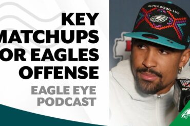 Key matchups for Eagles offense against Chiefs defense in Super Bowl LVII | Eagle Eye Podcast