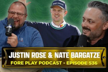 JUSTIN ROSE & NATE BARGATZE - FORE PLAY EPISODE 536