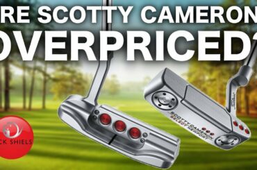 Are Scotty Cameron putters OVERPRICED?