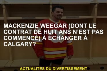 Mackenzie Weegar  à échanger contre Calgary?