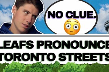 Maple Leafs Pronounce Toronto Streets w/@SteveDangle