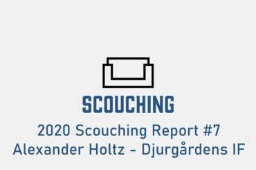 2020 Scouching Report #7 - Alexander Holtz