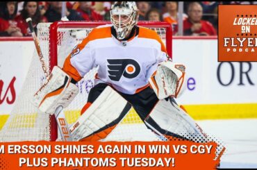 Sam Ersson the difference for Philadelphia Flyers in win vs Calgary Flames. Plus Phantoms Tuesday!