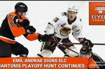 Philadelphia Flyers sign Emil Andrae to ELC, face Montreal; Plus Phantoms Tuesday!