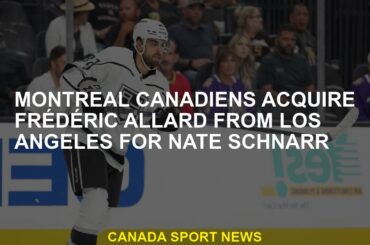 Montreal Canadiens buys Frédéric Allard from Los Angeles for Nate Schnarr