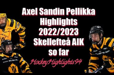 AXEL SANDIN-PELLIKKA | HIGHLIGHTS SKELLEFTEÅ 2022/2023 | [TISDAG]