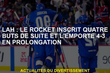 LAH: La fusée a marqué quatre buts d'affilée et remporte 4-3 en prolongation