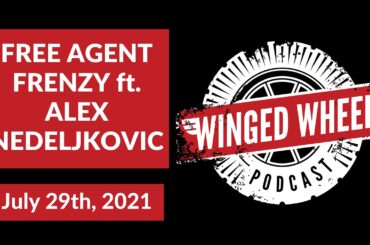 The Winged Wheel Podcast - FREE AGENT FRENZY ft. ALEX NEDELJKOVIC - July 29th, 2021