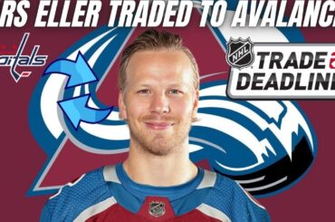 Lars Eller TRADED to Colorado Avalanche | Washington Capitals/NHL Trade Deadline 2023 News