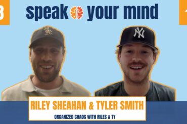 Riley Sheahan & Tyler Smith: Organized Chaos - Speak Your Mind #38