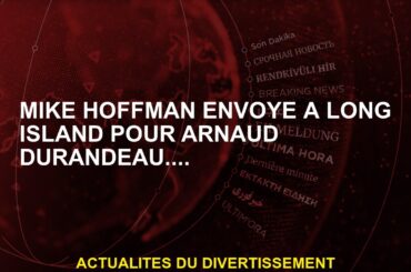 Mike Hoffman a envoyé à Long Island pour Arnaud Durandeau ....