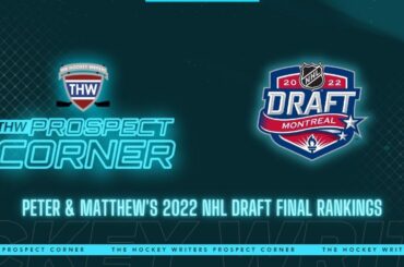 2022 NHL Draft Rankings - Peter & Matthew's Final Top Picks & Risers/Fallers | THW Prospect Corner