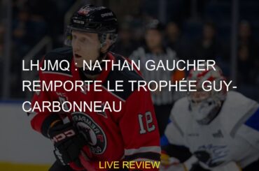 LHJMQ : Nathan Gaucher remporte le trophée Guy-Carbonneau