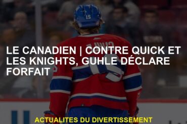 Le Canadiencontre Quick and the Knights, Guhle a été confisqué