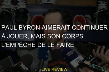 Paul Byron aimerait continuer à jouer, mais son corps l’empêche de le faire