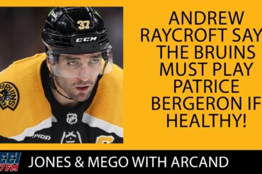 Andrew Raycroft says the Bruins must play Patrice Bergeron!