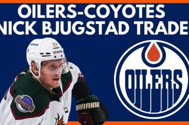 EDMONTON OILERS TRADE FOR NICK BJUGSTAD + Dineen From Arizona Coyotes | Send Kesselring, 23 3rd Back