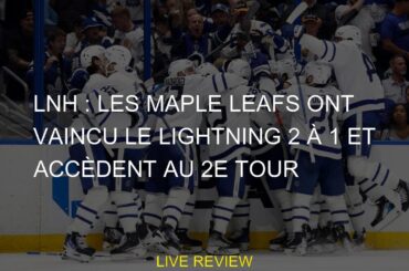 LNH : les Maple Leafs ont vaincu le Lightning 2 à 1 et accèdent au 2e tour