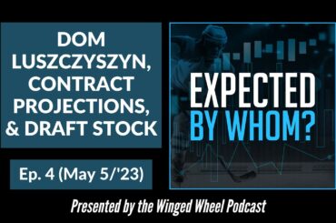 EXPECTED BY WHOM? "Dom Luszczyszyn, Contract Projections, & Draft Stock" - Ep. 4