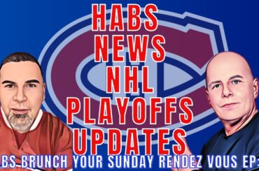 HABS BRUNCH: CANADIENS NEWS | NHL PLAYOFFS UPDATES