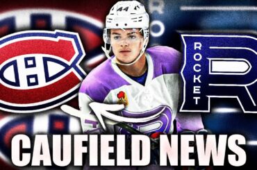 HUGE COLE CAUFIELD UPDATE: Montreal Canadiens, Laval Rocket NHL News & Rumours (Called Up To Habs)