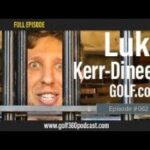 Luke Kerr-Dineen-GOLF.com | Ep. #062 | Golf 360 Podcast