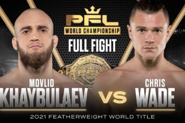 Movlid Khaybulaev vs Chris Wade (Featherweight Title Bout) | 2021 PFL Championship