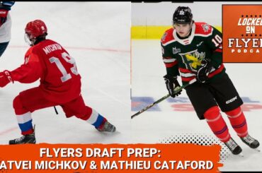 Philadelphia Flyers NHL Draft Prep: Matvei Mitchkov & Mathieu Cataford