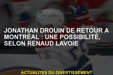 Jonathan Drouin de retour à Montréal: une possibilité, selon Renaud Lavoie