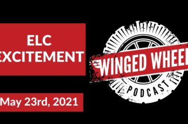 The Winged Wheel Podcast - ELC EXCITEMENT  - May 23rd, 2021