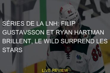 Séries de la LNH: Filip Gustavsson et Ryan Hartman brillent, le Wild surprend les Stars