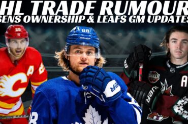 NHL Trade Rumours - Leafs, Flames, Kings, Coyotes, Canes + Sens Ownership & Leafs GM Updates