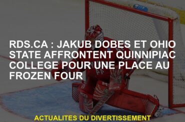 RDS.ca : Jakub Dobeš et Ohio State affrontent Quinnipiac College pour une place au Frozen Four