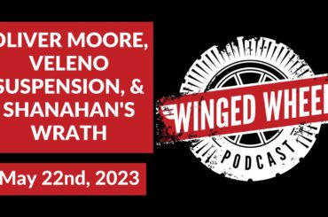 OLIVER MOORE, VELENO SUSPENSION, & SHANAHAN'S WRATH - Winged Wheel Podcast - May 22nd, 2023