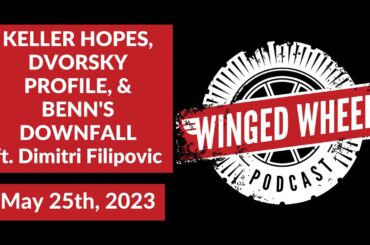 KELLER HOPES, DVORSKY PROFILE, & BENN'S DOWNFALL - Winged Wheel Podcast - May 25th, 2023