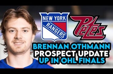 Brennan Othmann New York Rangers Prospect Update | Up In OHL FINALS!