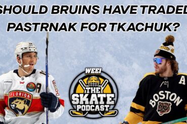 Should Bruins Have Traded Pastrnak for Tkachuk?  | The Skate Pod Ep 200