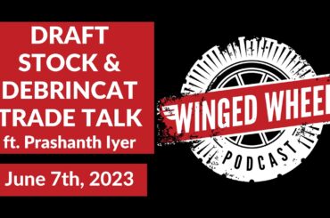 DRAFT STOCK & DEBRINCAT TRADE TALK ft. Prashanth Iyer- Winged Wheel Podcast - June 7th, 2023