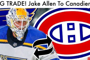 BIG TRADE! Jake Allen TRADED To Montreal Canadiens! (Blues/Habs Trades Rumor/Rumours News Talk 2020)