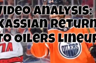 VIDEO ANALYSIS - Zack Kassian returns to Edmonton Oilers Lineup