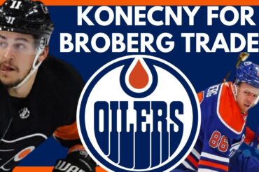 Edmonton Oilers WILLING TO TRADE PHILIP BROBERG For Travis Konecny | Oilers/Flyers NHL Trade Rumors