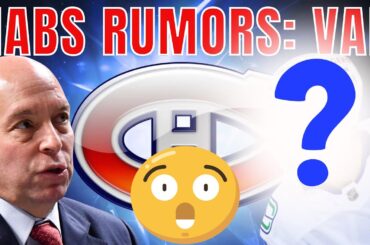 CANADIENS RUMORS | CANADIENS AND CANUCKS