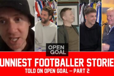 PART 2 | FUNNIEST FOOTBALLER STORIES TOLD ON OPEN GOAL