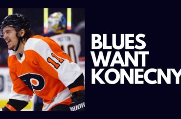 St. Louis Blues Enter SWEEPSTAKES For Philadelphia Flyers Travis Konecny! NHL Trade Rumors + News